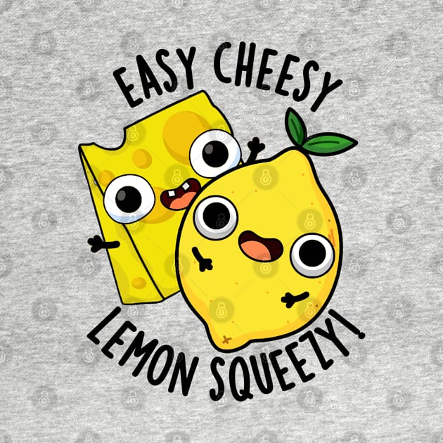 Easy Cheesy Lemon Squeezy Funny Food Pun by punnybone